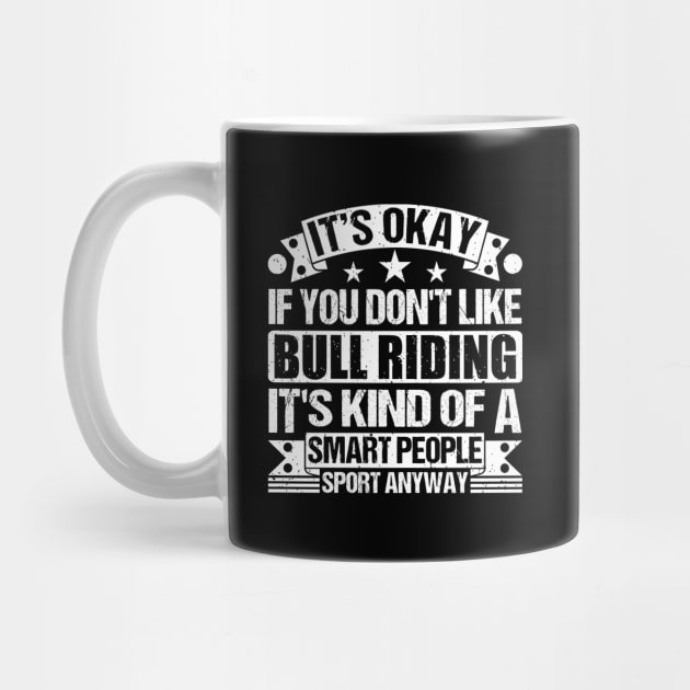 It's Okay If You Don't Like Bull riding It's Kind Of A Smart People Sports Anyway Bull riding Lover by Benzii-shop 